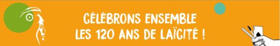 CÉLÉBRONS  ENSEMBLE LES 120 ANS DE LA LAÏCITÉ MERCREDI 10 DÉCEMBRE !
